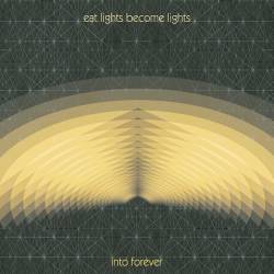 Eat Lights Become Lights : Into Forever